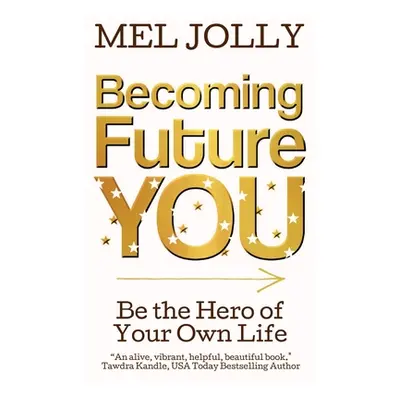 "Becoming Future You: Be the Hero of Your Own Life" - "" ("Jolly Mel")(Paperback)