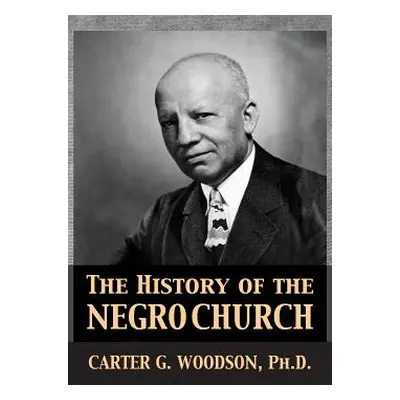 "The History of the Negro Church" - "" ("Woodson Carter Godwin")(Pevná vazba)