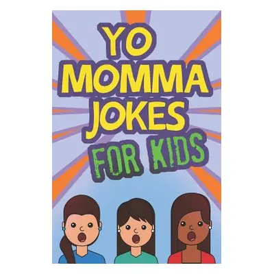 "Yo Momma Jokes For Kids: Funny and Humorous Yo Momma Jokes - Makes A Great Gift Idea" - "" ("Ru