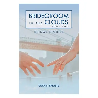 "Bridegroom in the Clouds: Book 2: Bridge Stories" - "" ("Shultz Susan")(Paperback)