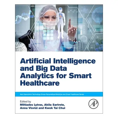 "Artificial Intelligence and Big Data Analytics for Smart Healthcare" - "" ("Lytras Miltiadis D.