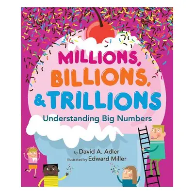 "Millions, Billions, & Trillions: Understanding Big Numbers" - "" ("Adler David A.")(Pevná vazba