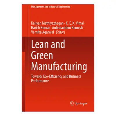 "Lean and Green Manufacturing: Towards Eco-Efficiency and Business Performance" - "" ("Mathiyazh