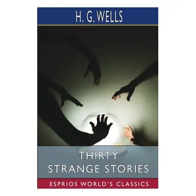 "Thirty Strange Stories (Esprios Classics)" - "" ("Wells H. G.")(Paperback)