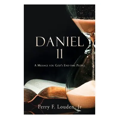 "Daniel 11: A Message for God's End-time People" - "" ("Louden Perry F. Jr.")(Paperback)