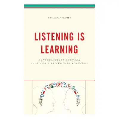 "Listening Is Learning: Conversations Between 20th and 21st Century Teachers" - "" ("Thoms Frank