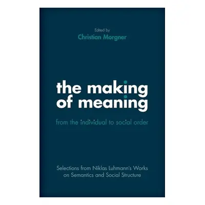 "The Making of Meaning: From the Individual to Social Order: Selections from Niklas Luhmann's Wo