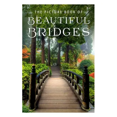 "The Picture Book of Beautiful Bridges: A Gift Book for Alzheimer's Patients and Seniors with De