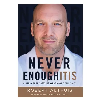 "Never Enoughitis: A Story About Getting What Money Can't Buy" - "" ("Althuis Robert")(Pevná vaz