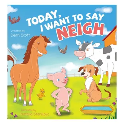 "Today, I Want to Say Neigh" - "" ("Scott Dean")(Pevná vazba)