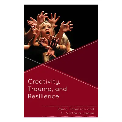 "Creativity, Trauma, and Resilience" - "" ("Thomson Paula")(Paperback)