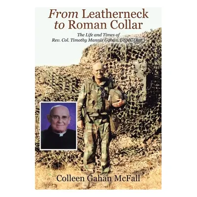 "From Leatherneck to Roman Collar: The Life and Times of Rev. Col. Timothy Mannix Gahan, USMC (R