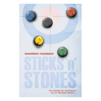 "Sticks 'n' Stones: The Battle for Curling to be an Olympic Sport" - "" ("Hansen Warren")(Paperb