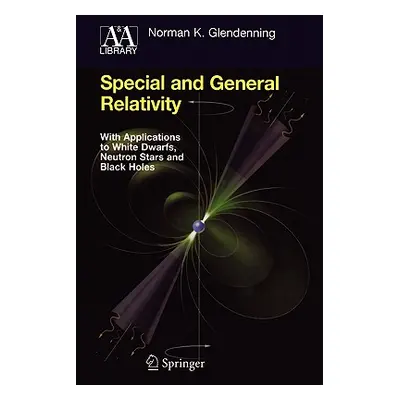 "Special and General Relativity: With Applications to White Dwarfs, Neutron Stars and Black Hole