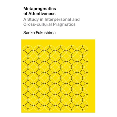 "Metapragmatics of Attentiveness: A Study in Interpersonal and Cross-cultural Pragmatics" - "" (