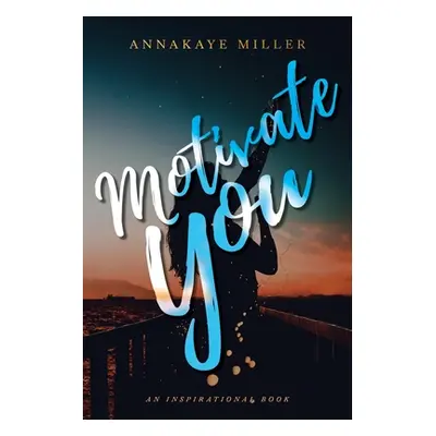 "Motivate You: An Inspirational Book" - "" ("Miller Annakaye")(Paperback)