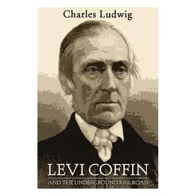 "Levi Coffin and the Underground Railroad" - "" ("Ludwig Charles")(Paperback)