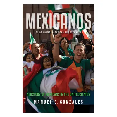 "Mexicanos: A History of Mexicans in the United States" - "" ("Gonzales Manuel G.")(Pevná vazba)