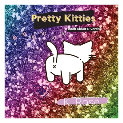 "Pretty Kitties" - "" ("Rose K.")(Paperback)