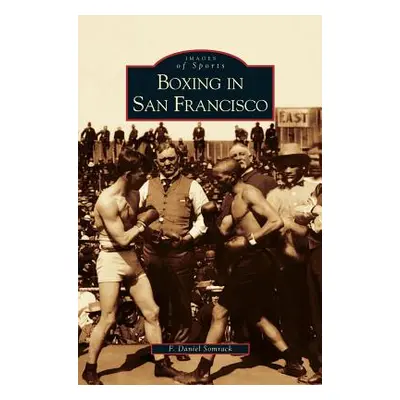 "Boxing in San Francisco" - "" ("Somrack F. Daniel")(Pevná vazba)