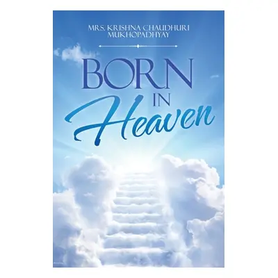 "Born in Heaven" - "" ("Mukhopadhyay Krishna Chaudhuri")(Paperback)