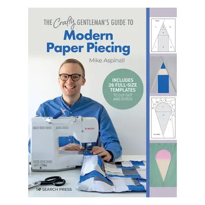 "The Crafty Gentleman's Guide to Modern Paper Piecing" - "" ("Aspinall Mike")(Paperback)