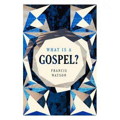 "What Is a Gospel?" - "" ("Watson Francis")(Pevná vazba)