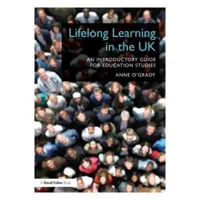 "Lifelong Learning in the UK: An Introductory Guide for Education Studies" - "" ("O'Grady Anne")