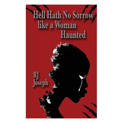 "Hell Hath No Sorrow like a Woman Haunted" - "" ("Joseph Rj")(Paperback)