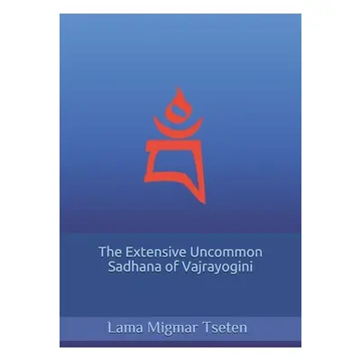 "The Extensive Uncommon Sadhana of Vajrayogini" - "" ("Tseten Lama Migmar")(Paperback)