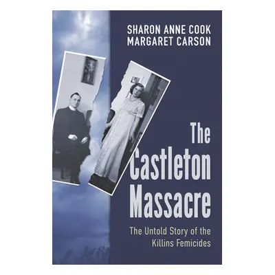 "The Castleton Massacre: Survivors' Stories of the Killins Femicide" - "" ("Cook Sharon Anne")(P