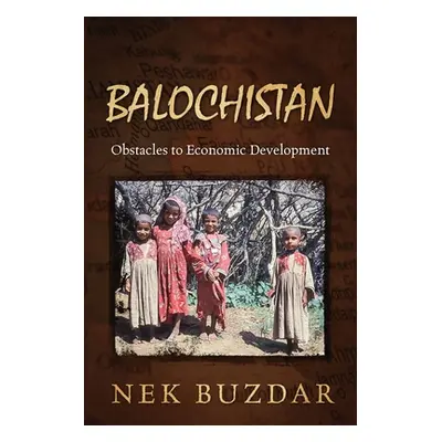 "Balochistan: Obstacles to Economic Development" - "" ("Buzdar Nek")(Paperback)