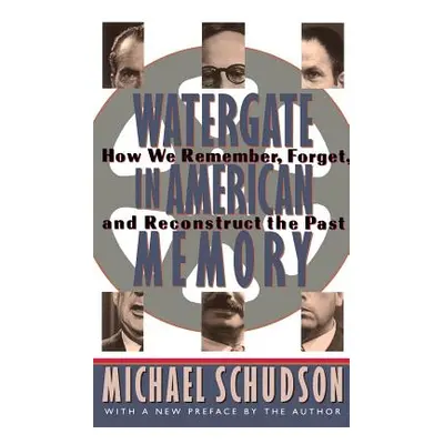 "Watergate in American Memory: Private Struggles in a Political World" - "" ("Schudson Michael")