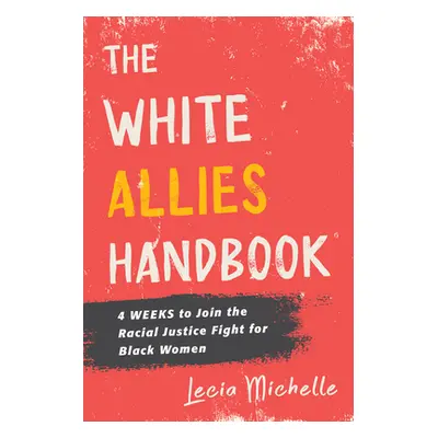 "The White Allies Handbook: 4 Weeks to Join the Racial Justice Fight for Black Women" - "" ("Mic