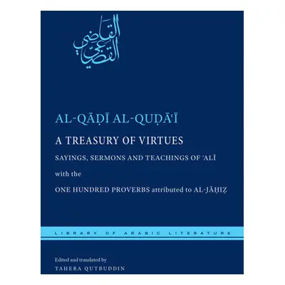 "A Treasury of Virtues: Sayings, Sermons, and Teachings of 'Ali, with the One Hundred Proverbs A