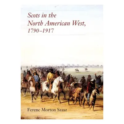 "Scots in the North American West, 1790-1917" - "" ("Szasz Ferenc")(Paperback)