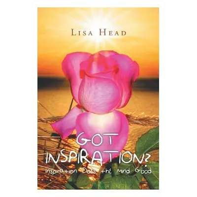 "Got Inspiration?: Inspiration Does the Mind Good" - "" ("Head Lisa")(Paperback)