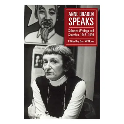 "Anne Braden Speaks: Selected Writings and Speeches, 1947-1999" - "" ("Braden Anne")(Pevná vazba