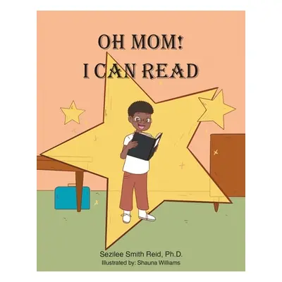 "Oh Mom! I Can Read" - "" ("Reid Ph. D. Sezilee Smith")(Paperback)