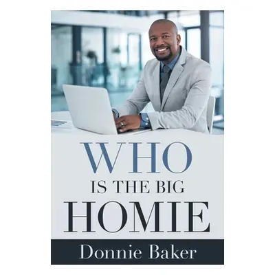 "Who Is the Big Homie" - "" ("Baker Donnie")(Paperback)