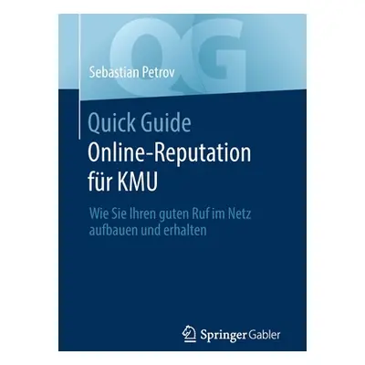 "Quick Guide Online-Reputation Fr Kmu: Wie Sie Ihren Guten Ruf Im Netz Aufbauen Und Erhalten" - 