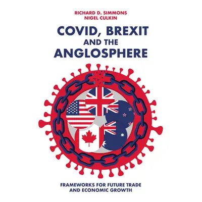 "Covid, Brexit and the Anglosphere: Frameworks for Future Trade and Economic Growth" - "" ("D. S