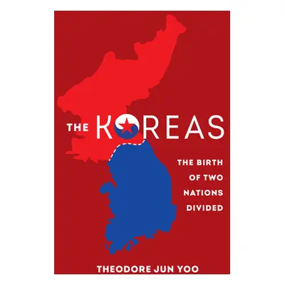 "The Koreas: The Birth of Two Nations Divided" - "" ("Yoo Theodore Jun")(Paperback)