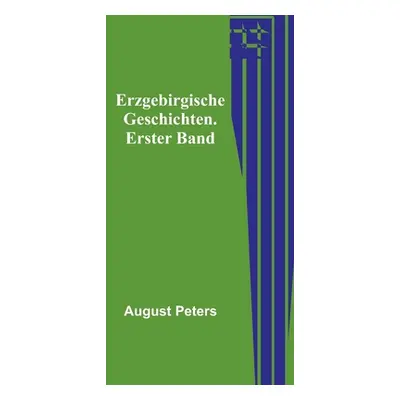 "Erzgebirgische Geschichten. Erster Band" - "" ("Peters August")(Paperback)