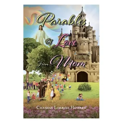 "Parables of Love from Mom" - "" ("Howard Chamisa Loraine")(Paperback)