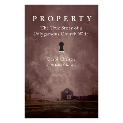 "Property: The True Story of a Polygamous Church Wife" - "" ("Christie Carol")(Paperback)