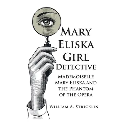 "Mary Eliska Girl Detective: Mademoiselle Mary Eliska and the Phantom of the Opera" - "" ("Stric