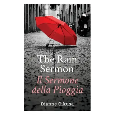 "The Rain Sermon: Il Sermone della Pioggia" - "" ("Cikusa Dianne")(Paperback)