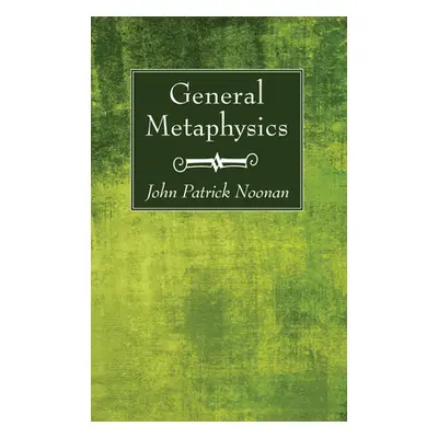 "General Metaphysics" - "" ("Noonan John Patrick S. J.")(Paperback)