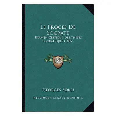 "Le Proces De Socrate: Examen Critique Des Theses Socratiques (1889)" - "" ("Sorel Georges")(Pap